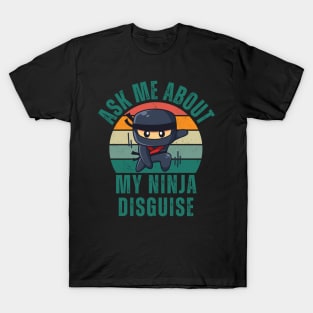 Ask Me About My Ninja Disguise T-Shirt